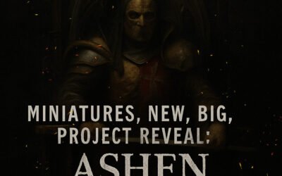 🔥 Miniatures, New Big Project Reveal: Ashen Whispers Is Coming…