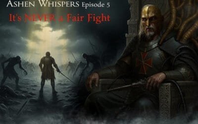 Miniatures Project – Ashen Whispers Eps 5 – It’s NEVER a Fair Fight – Coming Soon